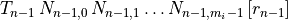 T_{n-1} \, N_{n-1,0} \, N_{n-1,1} \ldots N_{n-1,m_i-1} \, [r_{n-1}]