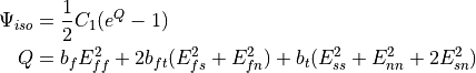 \Psi_{iso} & = \frac{1}{2}C_{1}(e^{Q} - 1) \\
Q & = b_{f}E_{ff}^2 + 2b_{ft}(E_{fs}^2 + E_{fn}^2) + b_{t}(E_{ss}^2 + E_{nn}^2 + 2E_{sn}^2)