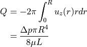 Q &= -2\pi \int_{0}^{R} u_z(r) r dr\\
  &= \frac{\Delta p \pi R^4}{8\mu L}
