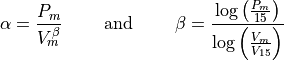 \alpha = \frac{P_m}{V_m^\beta} \qquad \text{ and } \qquad \beta = \frac{\log\left(\tfrac{P_m}{15}\right)}
             {\log\left(\tfrac{V_m}{V_{15}}\right)}